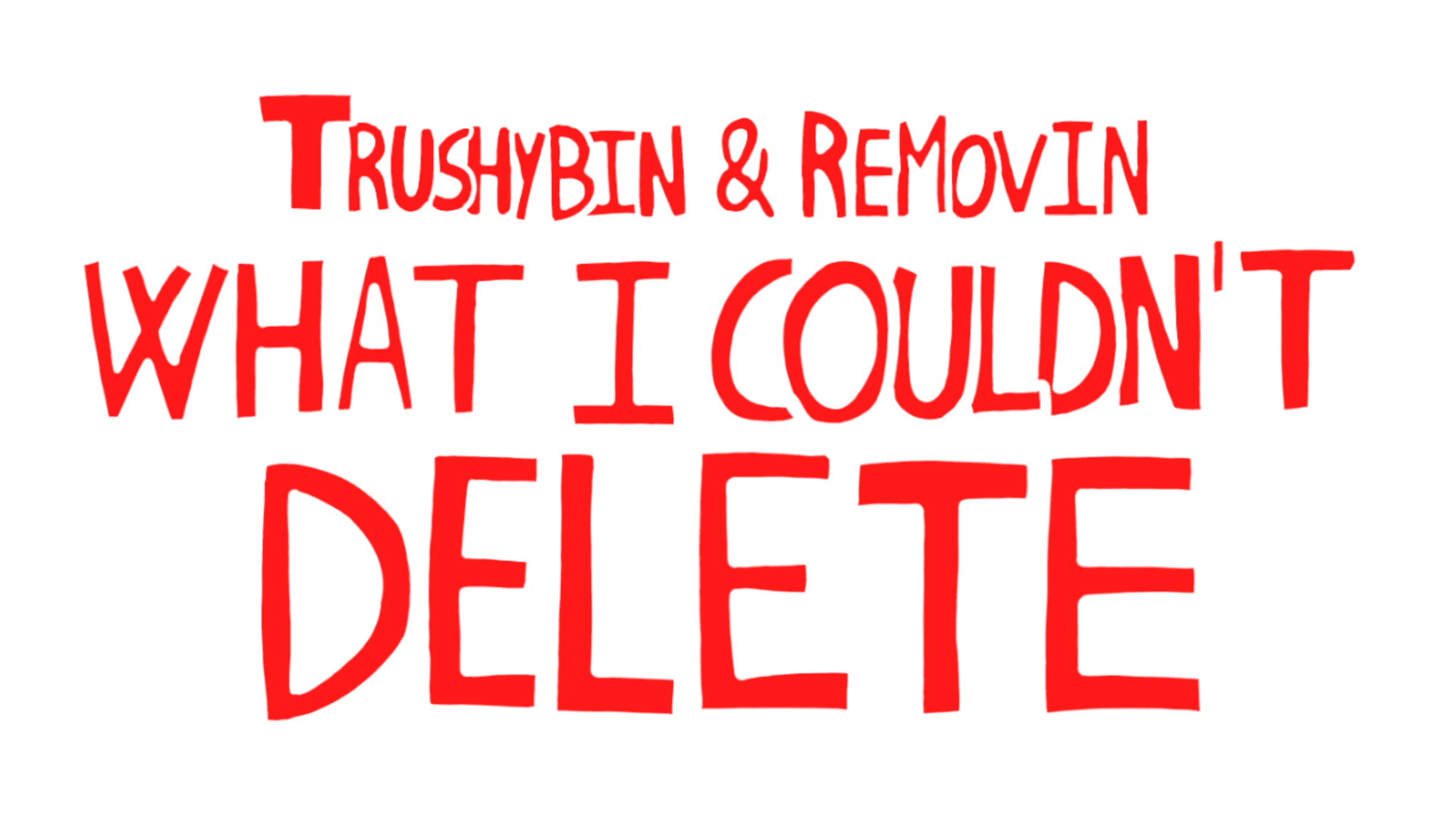 Trushybin & Removin: What I Couldn’t Delete artwork 2