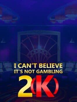 I Can't Believe It's Not Gambling 2(k)