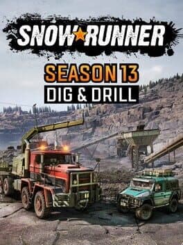 SnowRunner: Season 13 - Dig & Drill