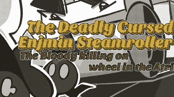The Deadly Cursed Enjmin Steamroller in: The Bloody Killing on Wheel in the Atrium artwork 1